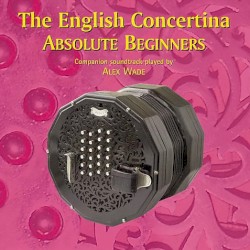 The English Concertina Absolute Beginners by Alex Wade