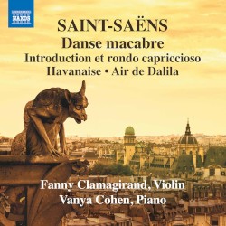 Danse macabre / Introduction et rondo capriccioso / Havanaise / Air de Dalila by Saint‐Saëns ;   Fanny Clamagirand ,   Vanya Cohen