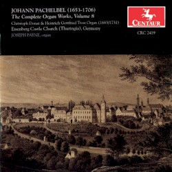 The Complete Organ Works, Volume 8 by Johann Pachelbel ;   Joseph Payne