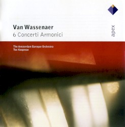 6 Concerti Armonici by Van Wassenaer ;   The Amsterdam Baroque Orchestra ,   Ton Koopman