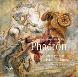 Phaéton by Jean‐Baptiste Lully ;   Les Talens Lyriques ,   Christophe Rousset