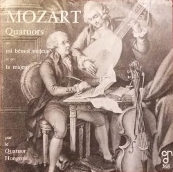 Quatuors en mi bémol majeur et en la majeur by Mozart ;   Quatuor Hongrois