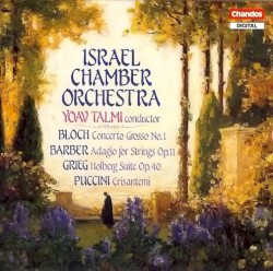 Bloch: Concerto Grosso no. 1 / Barber: Adagio for Strings, op. 11 / Grieg: Holberg Suite, op. 40 / Puccini: Crisantemi by Bloch ,   Barber ,   Grieg ,   Puccini ;   Israel Chamber Orchestra ,   Yoav Talmi