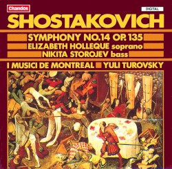 Symphony no. 14, op. 135 by Dmitri Shostakovich ;   I Musici de Montréal ,   Yuli Turovsky ,   Elizabeth Holleque ,   Nikita Storojev