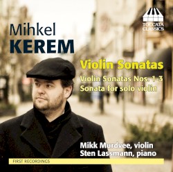 Violin Sonatas by Mihkel Kerem ;   Mikk Murdvee ,   Sten Lassmann