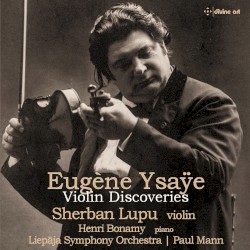 Violin Discoveries by Eugène Ysaÿe ;   Sherban Lupu ,   Henri Bonamy ,   Liepāja Symphony Orchestra ,   Paul Mann
