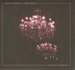 Lustre Parfait by Gord Downie —  Bob Rock