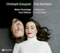Duo-Kantaten by Christoph Graupner ;   Miriam Feuersinger ,   Franz Vitzthum ,   Capricornus Consort Basel