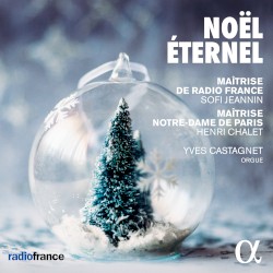 Noël éternel by Maîtrise de Radio France ,   Sofi Jeannin ,   Maîtrise Notre‐Dame de Paris ,   Henri Chalet ,   Yves Castagnet