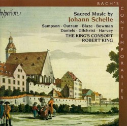 Sacred Music by Johann Schelle ;   Sampson ,   Outram ,   Blaze ,   Bowman ,   Daniels ,   Gilchrist ,   Harvey ,   The King’s Consort ,   Robert King