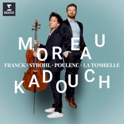 Cello Sonatas by Franck ,   Strohl ,   Poulenc ,   La Tombelle ;   Edgar Moreau ,   David Kadouch