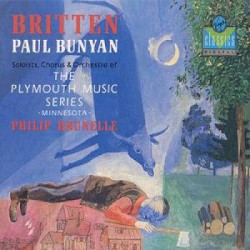 Paul Bunyan by Benjamin Britten ;   Soloists, Chorus & Orchestra of the Plymouth Music Series ,   Philip Brunelle