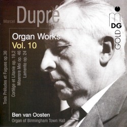 Organ Works, Volume 10 by Marcel Dupré ;   Ben van Oosten