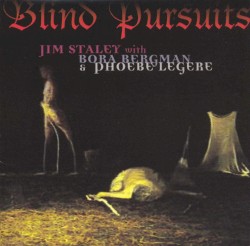 Blind Pursuits by Jim Staley  with   Borah Bergman  &   Phoebe Legere