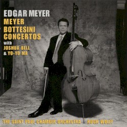 Concertos by Edgar Meyer ,   Giovanni Bottesini ;   Joshua Bell ,   Yo‐Yo Ma ,   Saint Paul Chamber Orchestra ,   Hugh Wolff
