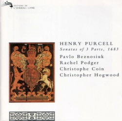 Sonatas of Three Parts, 1683, Z790-801 by Henry Purcell ;   Pavlo Beznosiuk ,   Rachel Podger ,   Christophe Coin ,   Christopher Hogwood
