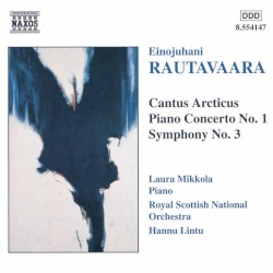 Cantus arcticus / Piano Concerto no. 1 / Symphony no. 3 by Einojuhani Rautavaara ;   Laura Mikkola ,   Royal Scottish National Orchestra ,   Hannu Lintu