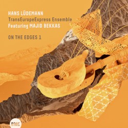 On The Edges 1 by Hans Lüdemann TransEuropeExpress Ensemble  feat.   Majid Bekkas