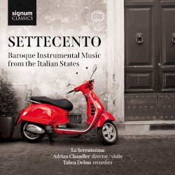 Settecento: Baroque Instrumental Music from the Italian States by La Serenissima ,   Adrian Chandler ,   Tabea Debus