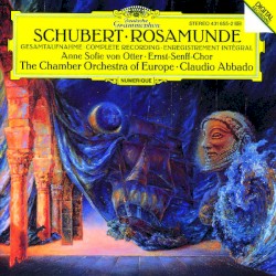 Rosamunde (complete recording) by Schubert ;   Anne Sofie von Otter ,   Ernst‐Senff‐Chor ,   The Chamber Orchestra of Europe ,   Claudio Abbado