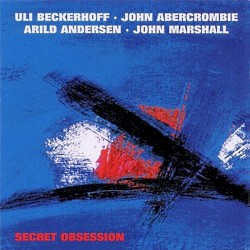 Secret Obsession by Uli Beckerhoff ,   John Abercrombie ,   Arild Andersen ,   John Marshall