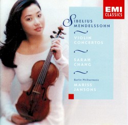 Violin Concertos by Sibelius ,   Mendelssohn ;   Sarah Chang ,   Berliner Philharmoniker ,   Mariss Jansons