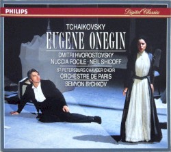 Eugene Onegin by Tchaikovsky ;   Dmitri Hvorostovsky ,   Nuccia Focile ,   Neil Shicoff ,   St. Petersburg Chamber Choir ,   Orchestre de Paris ,   Semyon Bychkov