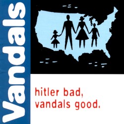 Hitler Bad, Vandals Good. by The Vandals