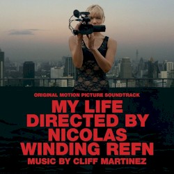 My Life Directed by Nicolas Winding Refn by Cliff Martinez