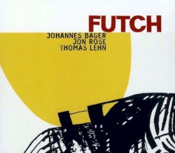 Futch by Johannes Bauer ,   Jon Rose ,   Thomas Lehn