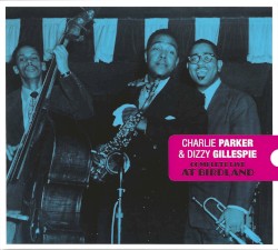 Complete Live At Birdland by Charlie Parker  &   Dizzy Gillespie