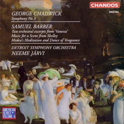 Chadwick: Symphony no. 3 / Barber: Two Orchestral Excerpts from "Vanessa" / Music for a Scene from Shelley / Medea's Meditation and Dance of Vengeance by George Chadwick ,   Samuel Barber ;   Detroit Symphony Orchestra ,   Neeme Järvi