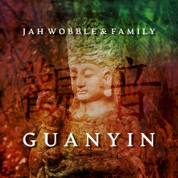 Guanyin by Jah Wobble’s Family