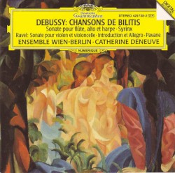 Debussy: Chansons de Bilitis / Sonate pour flȗte, alto et harpe / Syrinx / Ravel: Sonate pour violon et violoncelle / Introduction et allegro / Pavane by Debussy ,   Ravel ;   Ensemble Wien‐Berlin ,   Catherine Deneuve