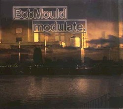 Modulate. by Bob Mould