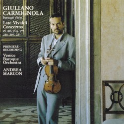 Late Vivaldi Concertos by Vivaldi ;   Giuliano Carmignola ,   Venice Baroque Orchestra ,   Andrea Marcon