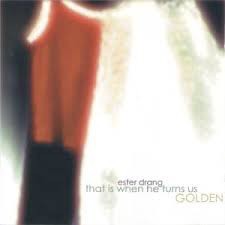 That Is When He Turns Us Golden by Ester Drang