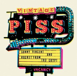 Vintage Piss by Sonny Vincent  And   Rocket From the Crypt