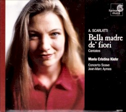 Bella madre de’ fiori by A. Scarlatti ;   María Cristina Kiehr ,   Concerto Soave ,   Jean-Marc Aymes
