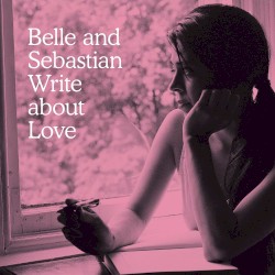 Belle and Sebastian Write About Love by Belle and Sebastian