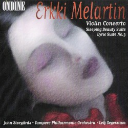 Violin Concerto / Sleeping Beauty Suite / Lyric Suite no. 3 by Erkki Melartin ;   John Storgårds ,   Tampere Philharmonic Orchestra ,   Leif Segerstam