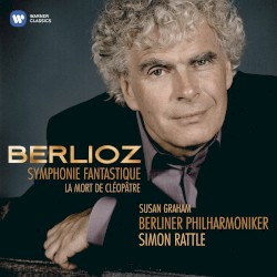 Symphonie fantastique / La mort de Cléopâtre by Berlioz ;   Susan Graham ,   Berliner Philharmoniker ,   Simon Rattle