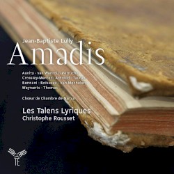 Amadis by Jean‐Baptiste Lully ;   Les Talens Lyriques ,   Christophe Rousset