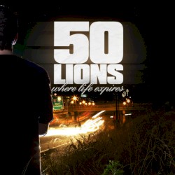 Where Life Expires by 50 Lions