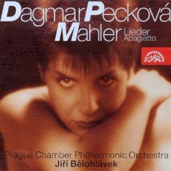 Gustav Mahler Písně by Gustav Mahler ,   Dagmar Pecková ,   Pražský komorní orchestr  &   Jiří Bělohlávek