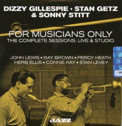 For Musicians Only - The Complete Sessions: Live & Studio by Dizzy Gillespie ,   Stan Getz  &   Sonny Stitt