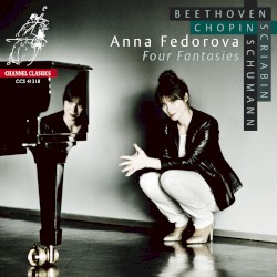 Four Fantasies by Beethoven ,   Schumann ,   Chopin ,   Scriabin ;   Anna Fedorova