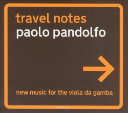 Travel Notes: New Music for the Viola da Gamba by Paolo Pandolfo