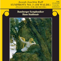 Symphony no. 3 «Im Walde» / «Italian Suite» for Orchestra by Joseph Joachim Raff ;   Bamberger Symphoniker ,   Hans Stadlmair