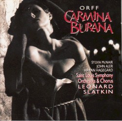 Carmina Burana by Carl Orff ;   Sylvia McNair ,   John Aler ,   Håkan Hagegård ,   Saint Louis Symphony Orchestra ,   Saint Louis Symphony Chorus ,   Leonard Slatkin
